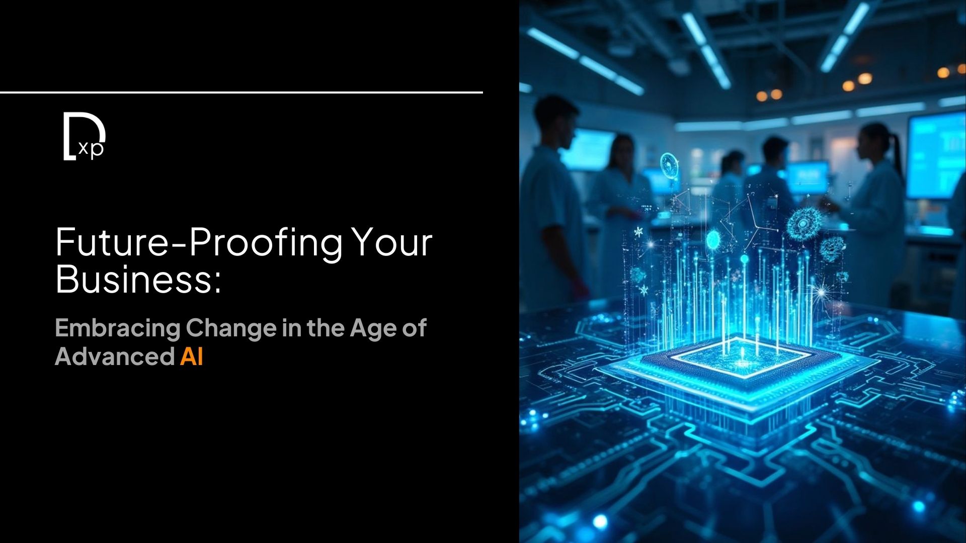 Future-Proofing Your Business: Embracing Change in the Age of Advanced AI