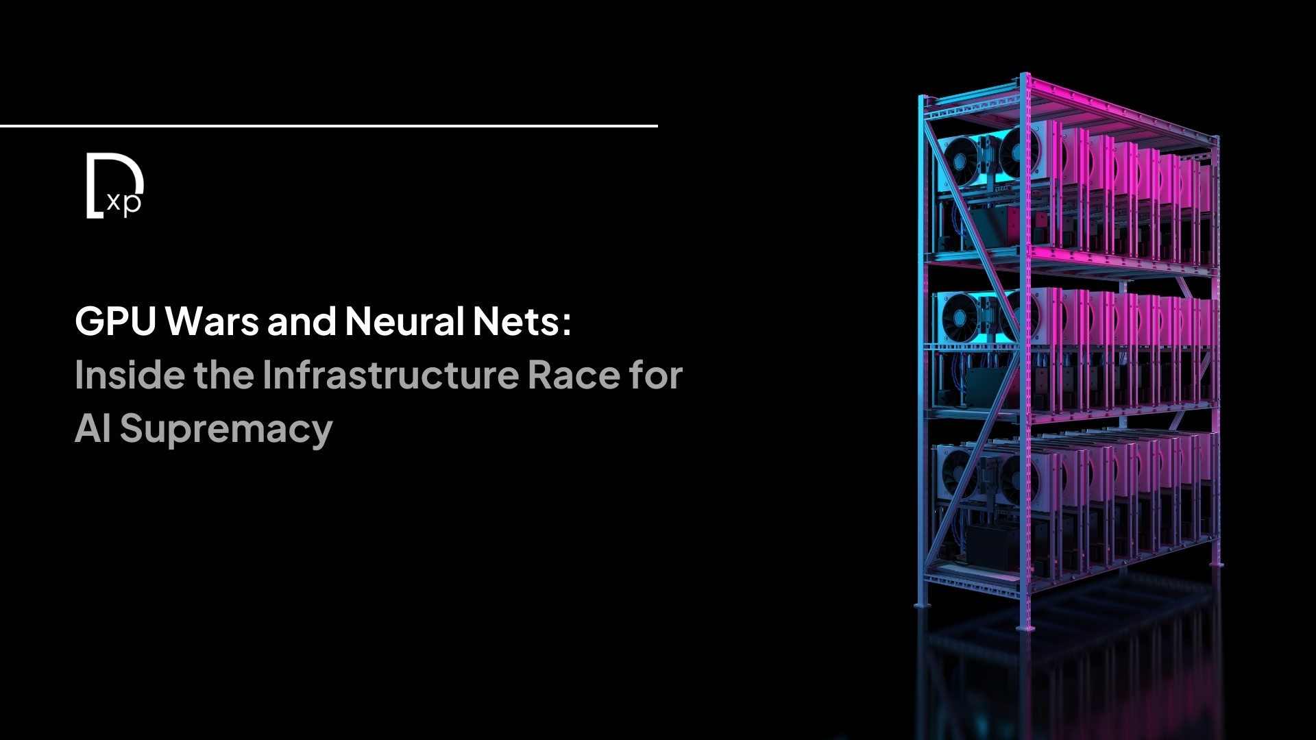 GPU Wars and Neural Nets: Inside the Infrastructure Race for AI Supremacy