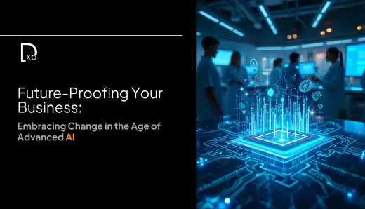 Future-Proofing Your Business: Embracing Change in the Age of Advanced AI