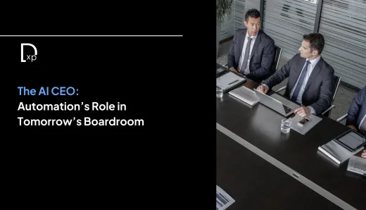 The AI CEO: Automation’s Role in Tomorrow’s Boardroom
